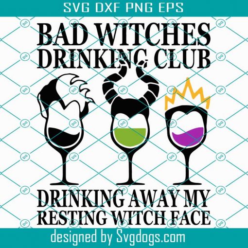 Hocus Pocus Svg, Bad Witches Drinking Club Svg, Bad Witches Drinking Club Svg, Drinking Away My Resting Witch Face Svg