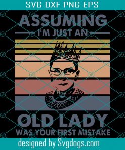 Assuming Im Just An Old Lady Svg,Notorious RBG Svg,Ruth Bader Ginsburg Quote, Ruth Bader Ginsburg Shirt,Vintage Ruth Bader Ginsburg Svg,Trending 2020 Svg