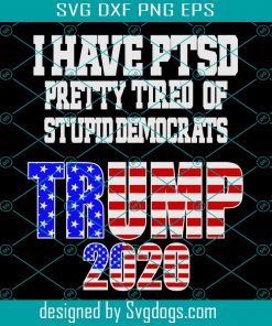 I Have PTSD Pretty Tired Stupid Democrats SVG, Trump 2020 Svg,Democrats Trump 2020 Svg, Trump Supporters Svg,Donald Trump 2020 Svg