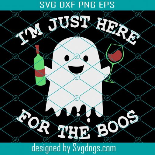 Im Just Here For The Boos Svg, Alcohol Drinking Svg, Ghost Svg, Cute Ghost Svg