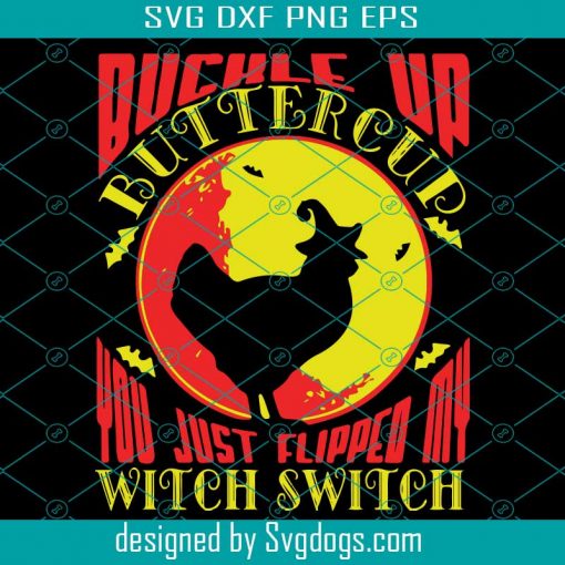 Buckle Up Buttercup You Just Flipped My Witch Switch Svg, Halloween Svg, Buckle Up Svg