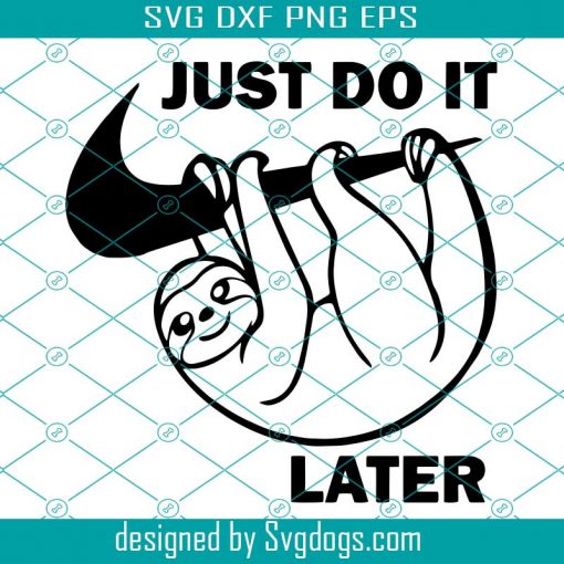 Just do it later svg,svg,sloth svg,funny sloth svg,funny quotes svg,svg cricut, silhouette svg files, cricut svg, silhouette svg, svg design