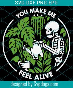 You Make Me Feel Alive svg, Halloween Plant svg, Skeleton svg ,svg cricut, silhouette svg files, cricut svg, silhouette svg, svg designs