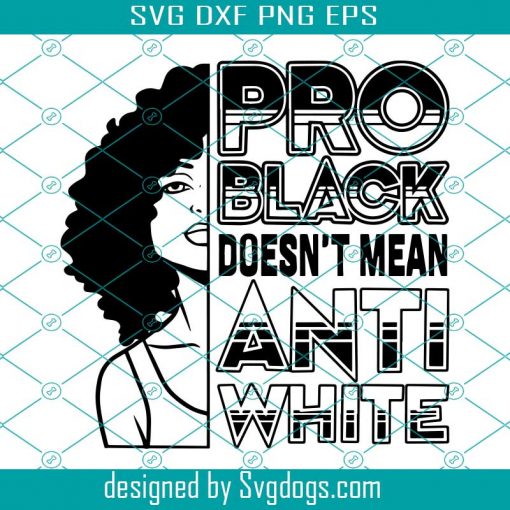 Pro Black Donesn’t Mean Anti White Svg