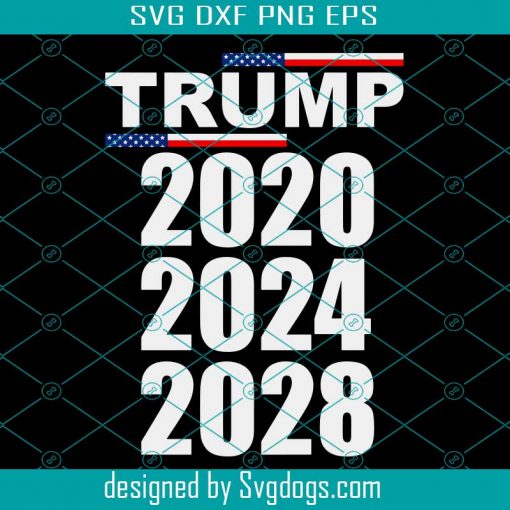 Trump 2020 2024 2028 svg, Trump 2020 svg,president trump 2020 svg,american flag,republican pro trump,svg cricut, silhouette svg files, cricut svg, silhouette svg, svg designs, vinyl svg-gigapixel