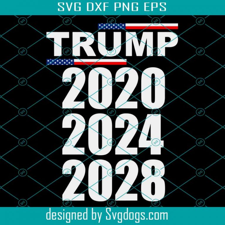 Trump 2020 2024 2028 svg, Trump 2020 svg,president trump 2020 svg