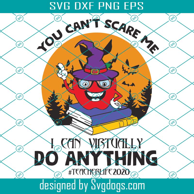 You Cant Scare Me I Can Virtually Do Anything Svg Halloween Svg Svg Teacher Svg Teacher Gift Teacher Life Svg Halloween Teacher Svg Funny Teacher Virtual Teacher Apple Svg Witch Hat Svg Bat