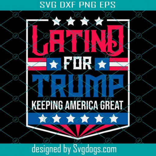 Latinos For Trump svg,svg,Keeping America Great svg, Hispanic For Trump svg,Pro Trump svg,Custom Trump 2020 svg,svg cricut, silhouette svg files, cricut svg, silhouette svg, svg designs, vinyl svg