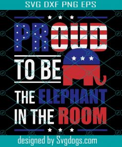 Proud To Be The Elephant In A Room svg,svg,Republican Gift ,Premium svg,svg cricut, silhouette svg files, cricut svg, silhouette svg, svg designs, vinyl svg