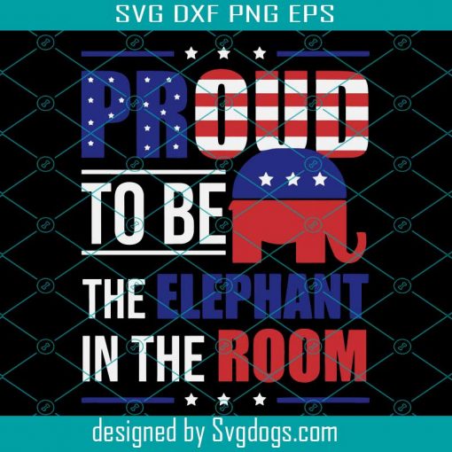 Proud To Be The Elephant In A Room svg,svg,Republican Gift ,Premium svg,svg cricut, silhouette svg files, cricut svg, silhouette svg, svg designs, vinyl svg