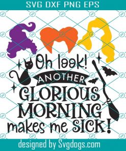 Oh Look Another Glorious Morning Makes Me Sick Witches Svg, Halloween Svg,Svg, Witches Svg, Cat Svg, Halloween Witches, Witches Gift, Witches Saying, Broom Svg, Bat Svg, Halloween Party Svg