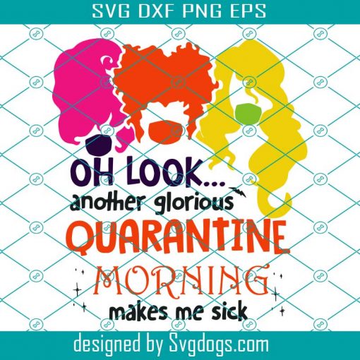 Oh Look Another Glorious Quarantined Morning Make Me Sick 2 Squad Goals Svg
