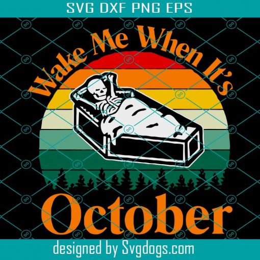 Wake me when it is october svg, Skeleton SVG, Skeleton Halloween SVG