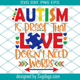 Autism is proof that love doesn't need words svg, autism svg, autism ...