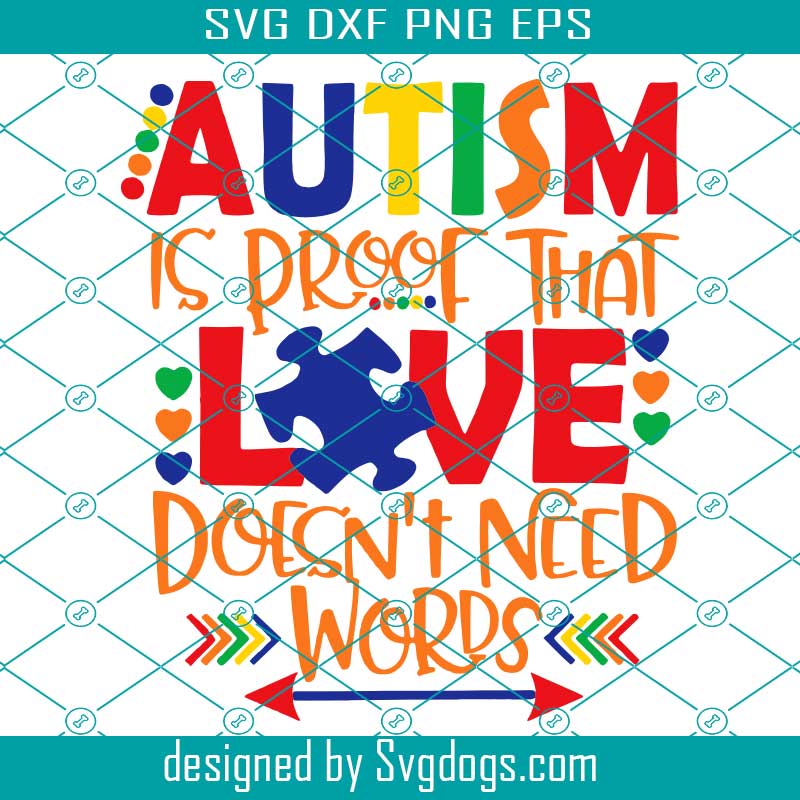 Download Autism Is Proof That Love Doesn T Need Words Svg Autism Svg Autism Awareness Svg Svgdogs