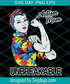 Autism Mom Unbreakable Svg,  Autism Mom Svg, Mom Svg