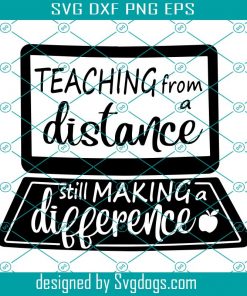 Teaching From A Distance svg, Making A Difference svg, Remote Learning svg, Virtual Teacher svg, Quarantine svg, Teacher Gift svg, School Shirt,teacher shirt,Women’s Shirt
