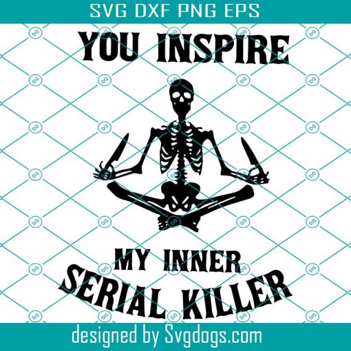 You Inspire My Inner Serial Killer SVG, Skeleton SVG, Halloween SVG