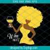 Black Women Wine Not Svg, Trending Svg,Svg, Black Women Svg, Wine Svg, Drunk Svg, Drinking Svg, Sexy Black Women, Wine Women Svg, Wine Diva, Afro Diva, African American, Digital File, Vinyl For Cricut-gigapixel