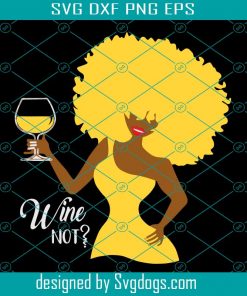Black Women Wine Not Svg, Trending Svg,Svg, Black Women Svg, Wine Svg, Drunk Svg, Drinking Svg, Sexy Black Women, Wine Women Svg, Wine Diva, Afro Diva, African American, Digital File, Vinyl For Cricut-gigapixel