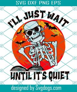 I’ll just wait until it’s quiet svg, Halloween svg