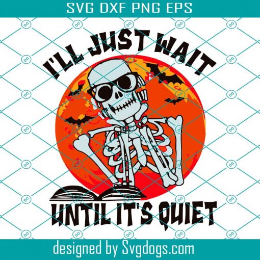 I’ll just wait until it’s quiet svg, Halloween svg