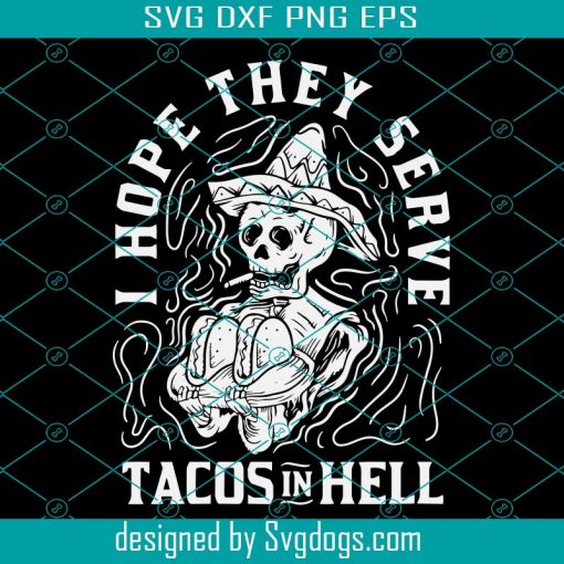 I hope they serve tacos in hell svg, Halloween svg