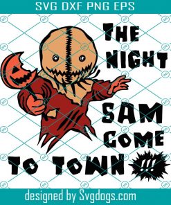 The night sam come to town svg, Trick or Treat svg, Scarecrow svg, Night Sam come to town shirt Svg