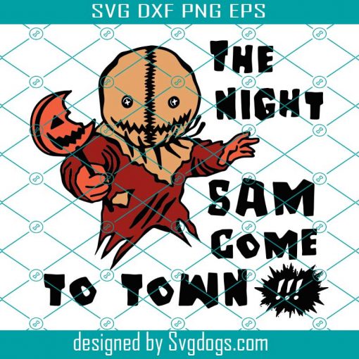 The night sam come to town svg, Trick or Treat svg, Scarecrow svg, Night Sam come to town shirt Svg