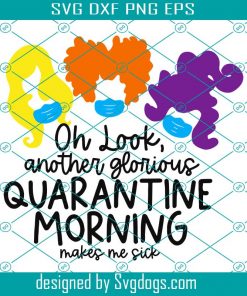 Hocus Pocus Sanderson sisters funny halloween svg, Another Glorious Quarantine Morning svg