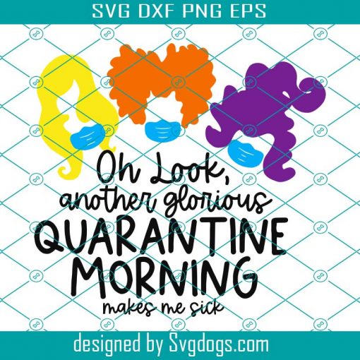 Hocus Pocus Sanderson sisters funny halloween svg, Another Glorious Quarantine Morning svg