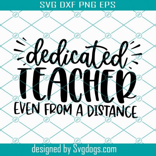 Dedicated Teacher Even from a Distance SVG, Distance Learning Cut File, Online Instructor Saying Svg