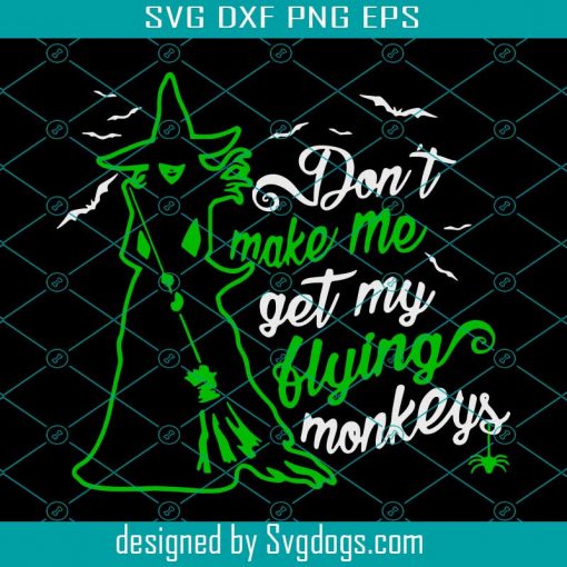 Dont Make Me Get My Flying Monkeys SVG, Witch Svg, Happy Halloween Svg