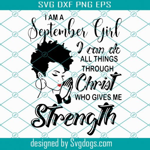 I am a September Girl SVG, I can do all thing through christ SVG, who gives Strength SVG, Bithday SVG