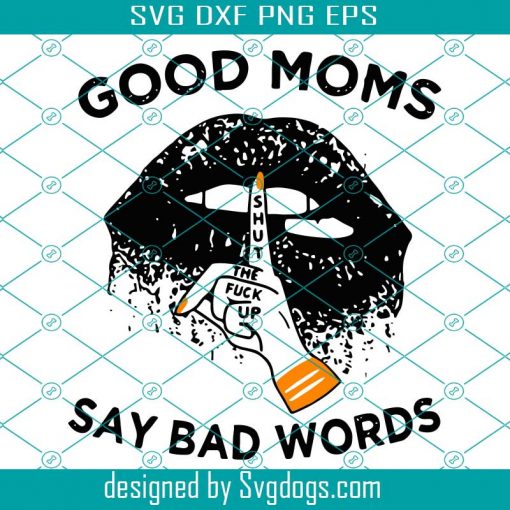 Good Moms Say Bad Words SVG, Lips Moms SVG, Lips SVG, Good Mom Cut Files, Mom Life Svg