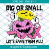 Big or small let’s save them all Svg,Halloween svg, Halloween gift, Halloween shirt, happy Halloween day, Halloween party, Pumpkin svg, Pumpkin shirt, Pumpkin Halloween, pink pumpkin, breast cancer