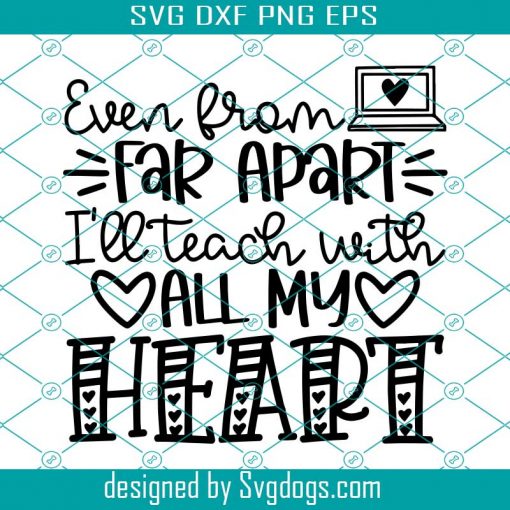 Even from Far Apart I’ll Teach with All My Heart SVG, Distance Learning Cut File, Online Instructor Saying svg