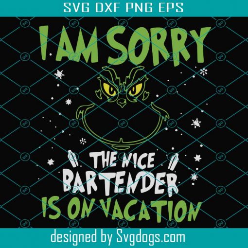 I Am Sorry The Nice Bartender Is On Vacation Svg, Christmas Svg, Grinch Svg, Snow Svg, Vacation Svg, Merry Christmas Svg