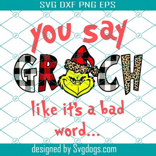 You Say Grinch Like Its A Bad Word Svg, Christmas Svg, Grinch Svg, Snow Svg, Christmas Hat Svg