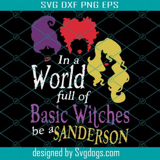 In a World Full of Basic Witches Be A Sanderson SVG