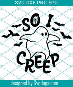 So I Creep Svg, Halloween Witch Svg, Halloween Ghost svg