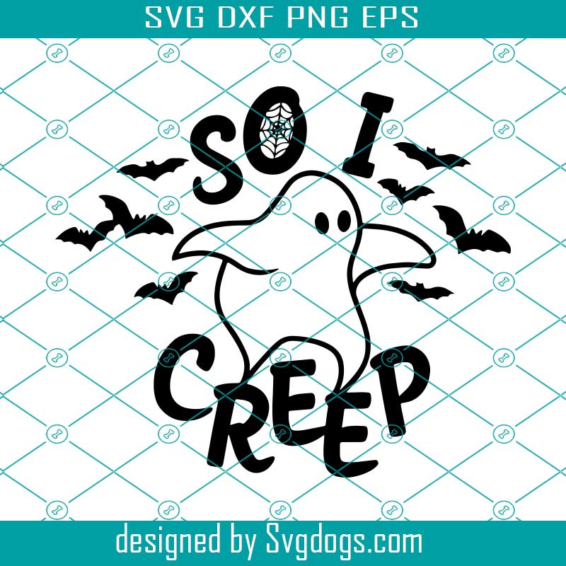 Download So I Creep Svg Halloween Witch Svg Halloween Ghost Svg Svgdogs