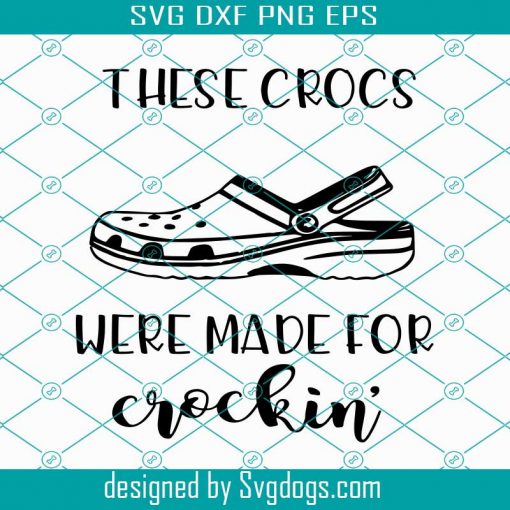 These Crocs Were Made for Crockin SVG, Crocs SVG, Croc Lovers svg, Croc Sandals Cut File