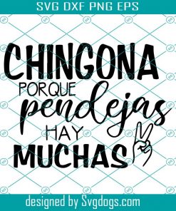 Chingona Porque Pendejas Ay Muchas SVG, Chingona SVG, Pendeja Cut File, Funny Mexican Humor, Shirt for Her