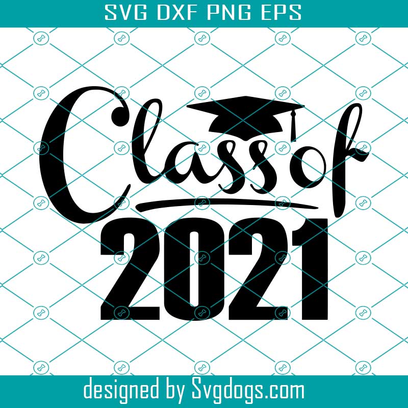 Download Class Of 2021 Svg Graduation Svg 2021 Svg 2021 Graduation Svg Graduation Clipart Class Of 2021 Svg Svgdogs