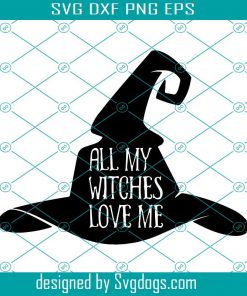 All My Wiches Love Me Svg, Halloween Witch Svg, Halloween Ghost Svg