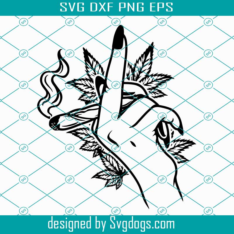 Download Smoking Weed Joint Middle Finger Svg Smoking Cannabis Svg Weed Svg Marijuana Svg Cannabis Svg Fuck You Hand Sign Svgdogs