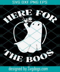 Here For The Boos Svg, Halloween Witch Svg, Halloween Ghost Svg, Halloween Vector Svg