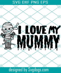 I Love My Mummy Svg, Halloween SVG, Halloween Witch Svg, Halloween Ghost Svg