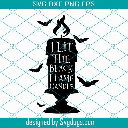 I Lit The Black Flame Candle Svg, Halloween, Hocus Pocus Svg